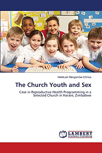9783659117008: The Church Youth and Sex: Case in Reproductive Health Programming in a Selected Church in Harare, Zimbabwe