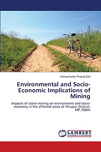 Stock image for Environmental and Socio-Economic Implications of Mining: Impacts of stone mining on environment and socio-economy in the affected areas of Shivpuri District, MP, INDIA for sale by Lucky's Textbooks