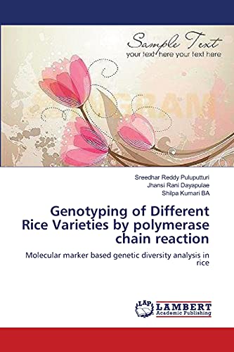 Genotyping of Different Rice Varieties by polymerase chain reaction : Molecular marker based genetic diversity analysis in rice - Sreedhar Reddy Puluputturi