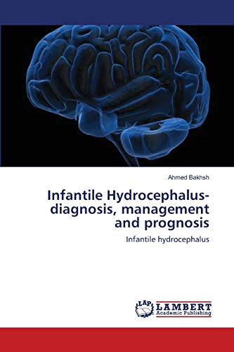 Infantile Hydrocephalus-diagnosis, management and prognosis (Paperback) - Ahmed Bakhsh