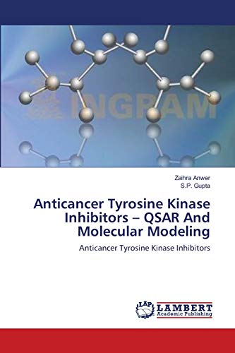 Anticancer Tyrosine Kinase Inhibitors – QSAR And Molecular Modeling: Anticancer Tyrosine Kinase Inhibi - Anwer, Zaihra; Gupta, S.P.