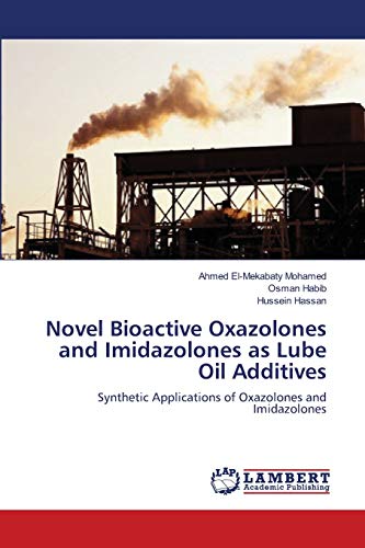 Stock image for Novel Bioactive Oxazolones and Imidazolones as Lube Oil Additives: Synthetic Applications of Oxazolones and Imidazolones for sale by Lucky's Textbooks