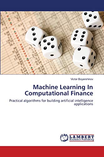 Machine Learning In Computational Finance: Practical algorithms for building artificial intelligence applications - Victor Boyarshinov