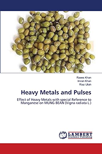 Heavy Metals and Pulses: Effect of Heavy Metals with special Reference to Manganese on MUNG BEAN (Vigna radiata L.) (9783659119200) by Khan, Raees; Khan, Imran; Ullah, Riaz