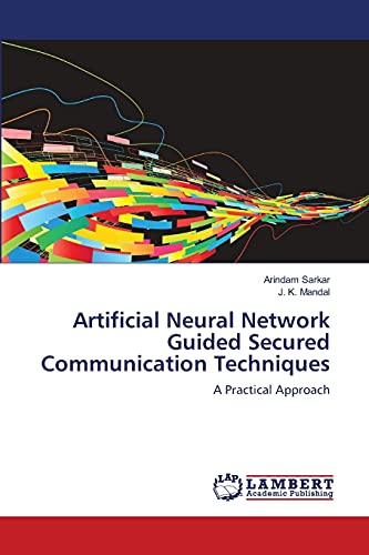 Stock image for Artificial Neural Network Guided Secured Communication Techniques: A Practical Approach for sale by Lucky's Textbooks
