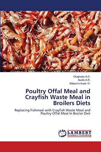 Beispielbild fr Poultry Offal Meal and Crayfish Waste Meal in Broilers Diets: Replacing Fishmeal with Crayfish Waste Meal and Poultry Offal Meal In Broiler Diet zum Verkauf von Lucky's Textbooks