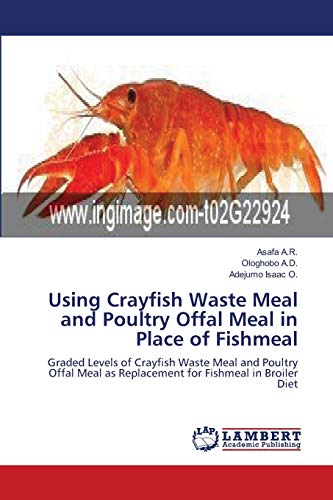 Beispielbild fr Using Crayfish Waste Meal and Poultry Offal Meal in Place of Fishmeal: Graded Levels of Crayfish Waste Meal and Poultry Offal Meal as Replacement for Fishmeal in Broiler Diet zum Verkauf von Lucky's Textbooks