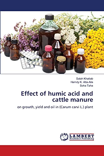 Stock image for Effect of humic acid and cattle manure: on growth, yield and oil in (Carum carvi L.) plant for sale by Lucky's Textbooks
