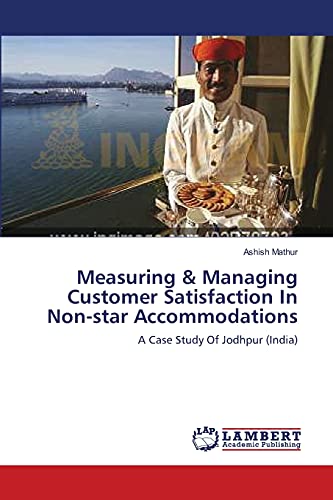 Imagen de archivo de Measuring & Managing Customer Satisfaction In Non-star Accommodations: A Case Study Of Jodhpur (India) a la venta por Lucky's Textbooks
