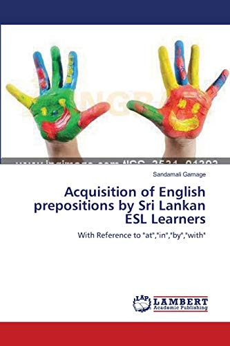 Stock image for Acquisition of English prepositions by Sri Lankan ESL Learners: With Reference to "at","in","by","with" for sale by Lucky's Textbooks