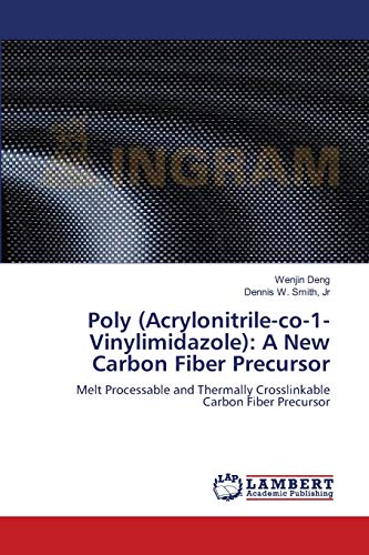 9783659122149: Poly (Acrylonitrile-co-1-Vinylimidazole): A New Carbon Fiber Precursor: Melt Processable and Thermally Crosslinkable Carbon Fiber Precursor