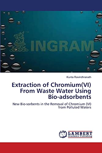 9783659123672: Extraction of Chromium(VI) From Waste Water Using Bio-adsorbents: New Bio-sorbents in the Removal of Chromium (VI) from Polluted Waters