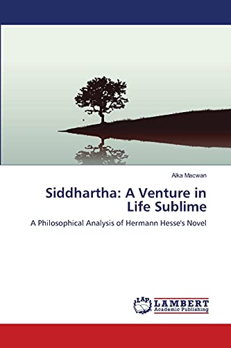 Stock image for Siddhartha: A Venture in Life Sublime: A Philosophical Analysis of Hermann Hesse's Novel for sale by Lucky's Textbooks