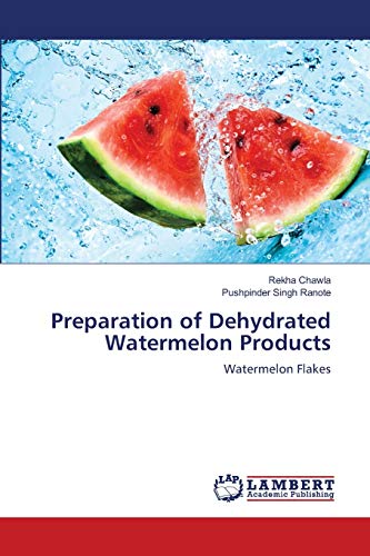 Stock image for Preparation of Dehydrated Watermelon Products: Watermelon Flakes for sale by Lucky's Textbooks