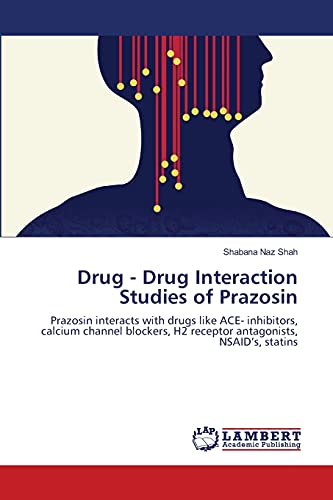 9783659125195: Drug - Drug Interaction Studies of Prazosin: Prazosin interacts with drugs like ACE- inhibitors, calcium channel blockers, H2 receptor antagonists, NSAID’s, statins