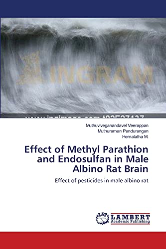 Beispielbild fr Effect of Methyl Parathion and Endosulfan in Male Albino Rat Brain: Effect of pesticides in male albino rat zum Verkauf von Lucky's Textbooks