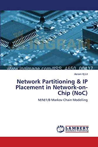 Stock image for Network Partitioning & IP Placement in Network-on-Chip (NoC): M/M/1/B Markov Chain Modelling for sale by Lucky's Textbooks