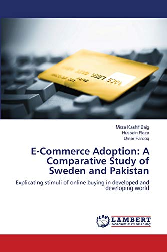 Stock image for E-Commerce Adoption: A Comparative Study of Sweden and Pakistan: Explicating stimuli of online buying in developed and developing world for sale by Lucky's Textbooks