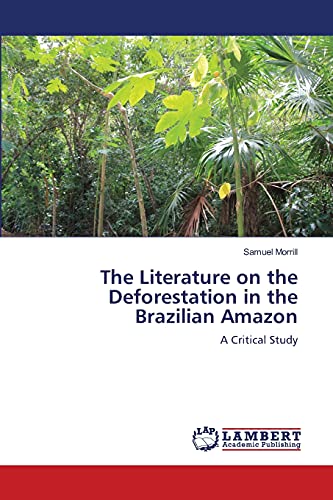 Beispielbild fr The Literature on the Deforestation in the Brazilian Amazon: A Critical Study zum Verkauf von Lucky's Textbooks
