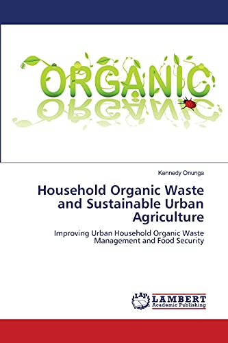 9783659127458: Household Organic Waste and Sustainable Urban Agriculture: Improving Urban Household Organic Waste Management and Food Security