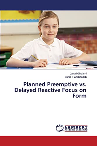 Stock image for Planned Preemptive vs. Delayed Reactive Focus on Form for sale by Lucky's Textbooks