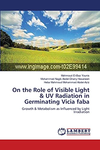 Stock image for On the Role of Visible Light & UV Radiation in Germinating Vicia faba: Growth & Metabolism as Influenced by Light Irradiation for sale by Lucky's Textbooks