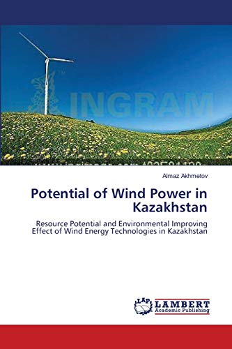 Imagen de archivo de Potential of Wind Power in Kazakhstan: Resource Potential and Environmental Improving Effect of Wind Energy Technologies in Kazakhstan a la venta por Lucky's Textbooks