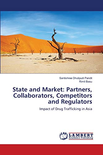 9783659128967: State and Market: Partners, Collaborators, Competitors and Regulators: Impact of Drug Trafficking in Asia