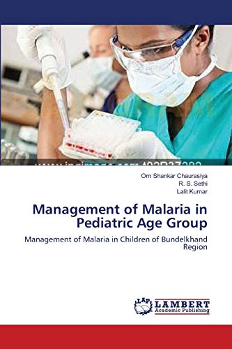 Management of Malaria in Pediatric Age Group: Management of Malaria in Children of Bundelkhand Region (9783659129360) by Chaurasiya, Om Shankar; Sethi, R. S.; Kumar, Lalit