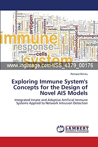 Stock image for Exploring Immune System's Concepts for the Design of Novel AIS Models: Integrated Innate and Adaptive Artificial Immune Systems Applied to Network Intrusion Detection for sale by Lucky's Textbooks