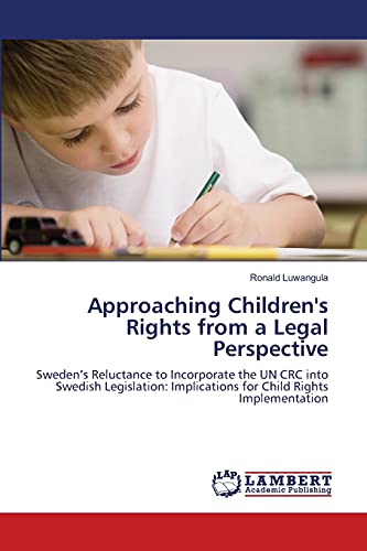 Stock image for Approaching Children's Rights from a Legal Perspective: Sweden?s Reluctance to Incorporate the UN CRC into Swedish Legislation: Implications for Child Rights Implementation for sale by Lucky's Textbooks