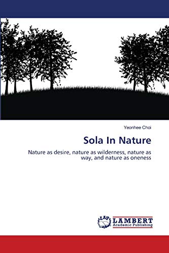 Stock image for Sola In Nature: Nature as desire, nature as wilderness, nature as way, and nature as oneness for sale by Lucky's Textbooks