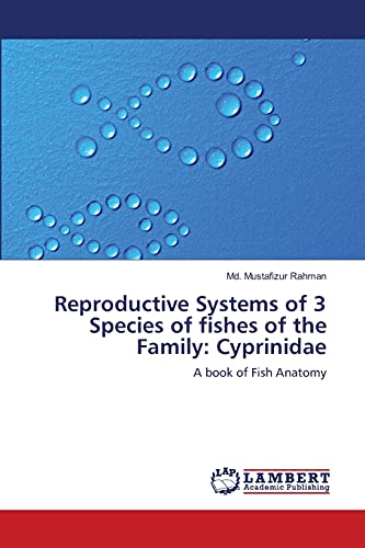 Stock image for Reproductive Systems of 3 Species of fishes of the Family: Cyprinidae: A book of Fish Anatomy for sale by Lucky's Textbooks