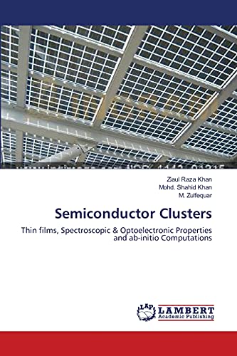 Stock image for Semiconductor Clusters: Thin films, Spectroscopic & Optoelectronic Properties and ab-initio Computations for sale by Lucky's Textbooks