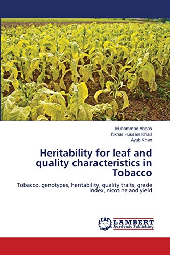 Stock image for Heritability for leaf and quality characteristics in Tobacco: Tobacco, genotypes, heritability, quality traits, grade index, nicotine and yield for sale by Lucky's Textbooks