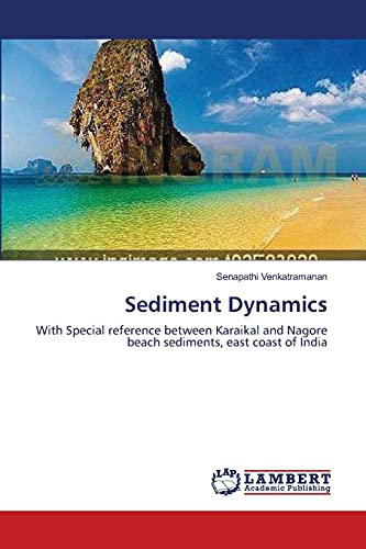 9783659132827: Sediment Dynamics: With Special reference between Karaikal and Nagore beach sediments, east coast of India