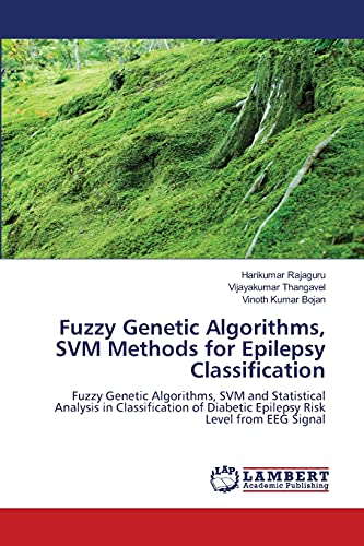 9783659133244: Fuzzy Genetic Algorithms, SVM Methods for Epilepsy Classification: Fuzzy Genetic Algorithms, SVM and Statistical Analysis in Classification of Diabetic Epilepsy Risk Level from EEG Signal