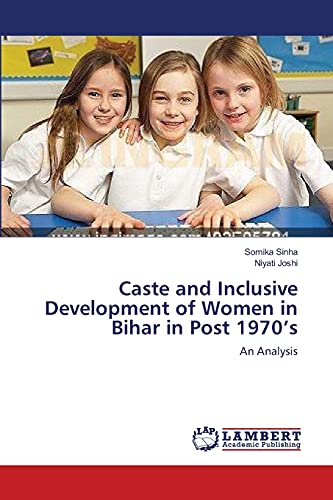 Stock image for Caste and Inclusive Development of Women in Bihar in Post 1970?s: An Analysis for sale by Lucky's Textbooks