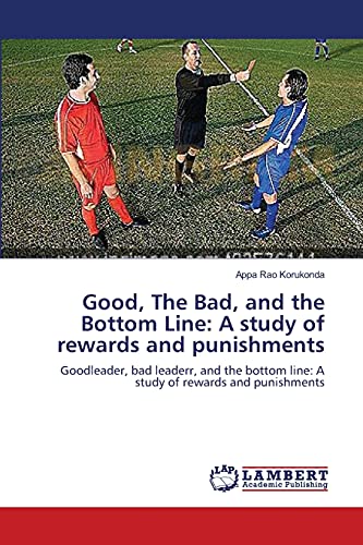 9783659134166: Good, The Bad, and the Bottom Line: A study of rewards and punishments: Goodleader, bad leaderr, and the bottom line: A study of rewards and punishments