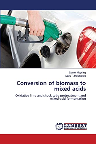 Stock image for Conversion of biomass to mixed acids: Oxidative lime and shock tube pretreatment and mixed-acid fermentation for sale by Lucky's Textbooks