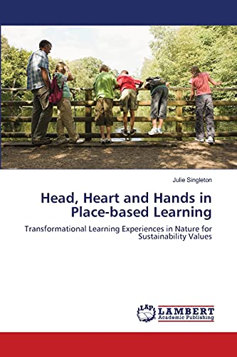 Stock image for Head, Heart and Hands in Place-based Learning: Transformational Learning Experiences in Nature for Sustainability Values for sale by Lucky's Textbooks