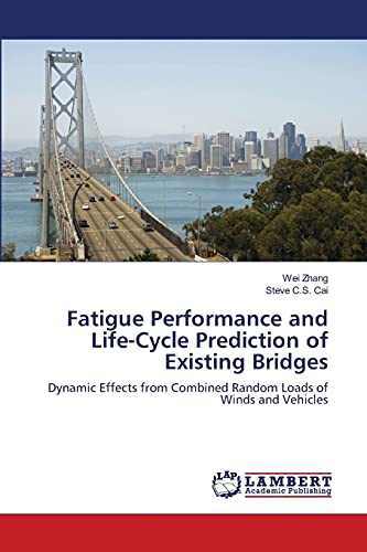 9783659135385: Fatigue Performance and Life-Cycle Prediction of Existing Bridges: Dynamic Effects from Combined Random Loads of Winds and Vehicles