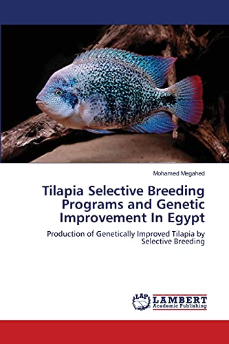 Stock image for Tilapia Selective Breeding Programs and Genetic Improvement In Egypt: Production of Genetically Improved Tilapia by Selective Breeding for sale by Lucky's Textbooks