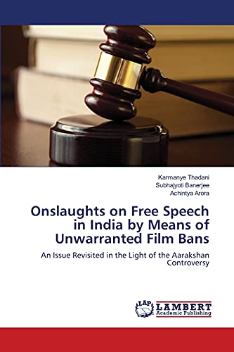 Beispielbild fr Onslaughts on Free Speech in India by Means of Unwarranted Film Bans: An Issue Revisited in the Light of the Aarakshan Controversy zum Verkauf von Lucky's Textbooks
