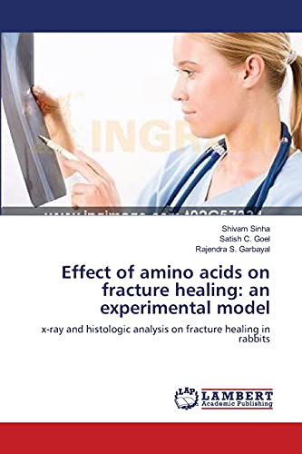 Stock image for Effect of amino acids on fracture healing: an experimental model: x-ray and histologic analysis on fracture healing in rabbits for sale by Lucky's Textbooks
