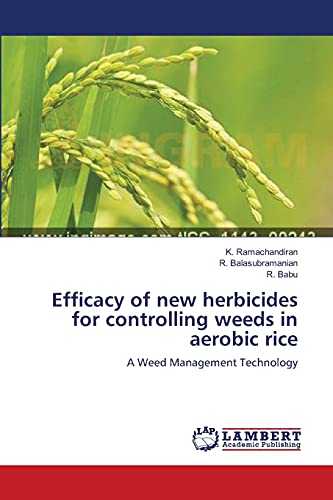 Efficacy of new herbicides for controlling weeds in aerobic rice: A Weed Management Technology (9783659136702) by Ramachandiran, K.; Balasubramanian, R.; Babu, R.