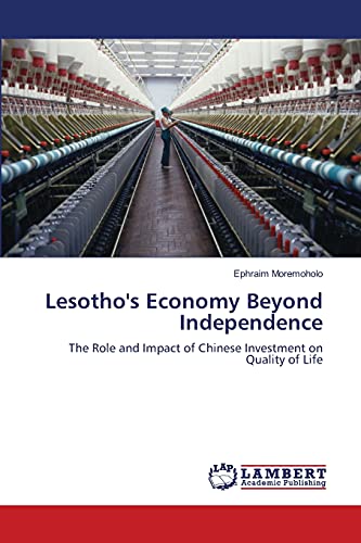 9783659136771: Lesotho's Economy Beyond Independence: The Role and Impact of Chinese Investment on Quality of Life