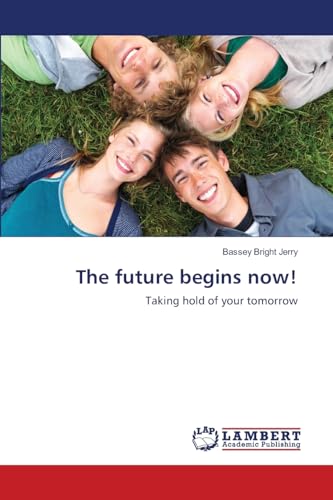 Imagen de archivo de The future begins now!: Taking hold of your tomorrow a la venta por Lucky's Textbooks