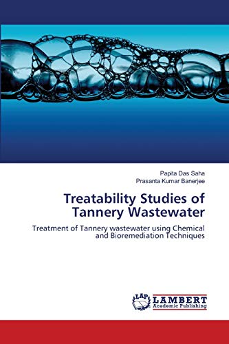 Stock image for Treatability Studies of Tannery Wastewater: Treatment of Tannery wastewater using Chemical and Bioremediation Techniques for sale by Lucky's Textbooks