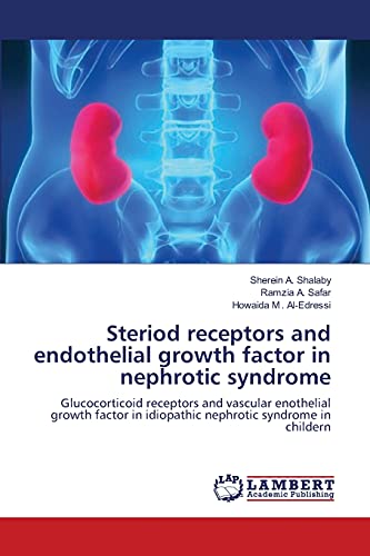 Stock image for Steriod receptors and endothelial growth factor in nephrotic syndrome: Glucocorticoid receptors and vascular enothelial growth factor in idiopathic nephrotic syndrome in childern for sale by Lucky's Textbooks